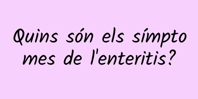 Quins són els símptomes de l'enteritis?
