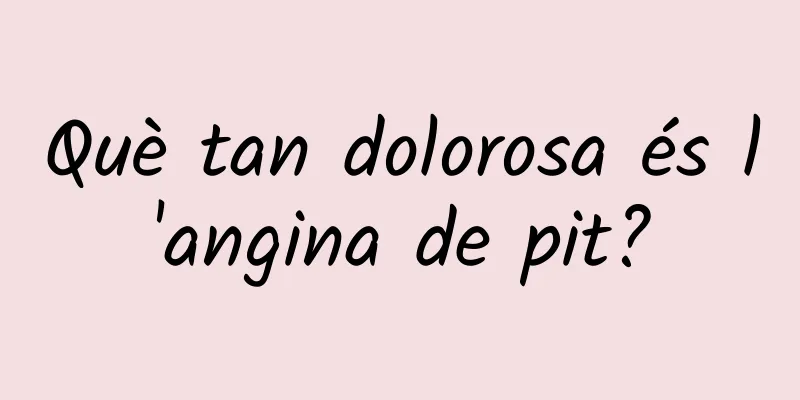 Què tan dolorosa és l'angina de pit?