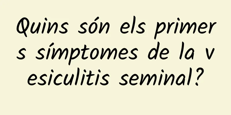 Quins són els primers símptomes de la vesiculitis seminal?