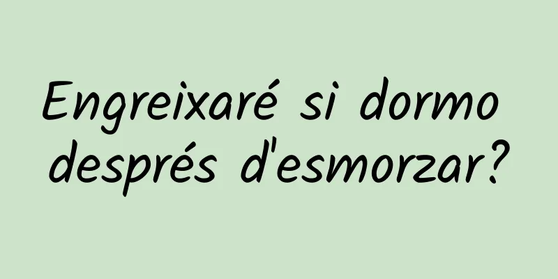 Engreixaré si dormo després d'esmorzar?