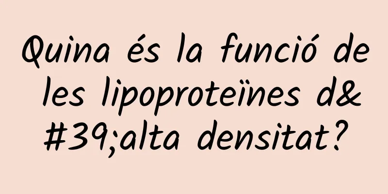 Quina és la funció de les lipoproteïnes d'alta densitat?