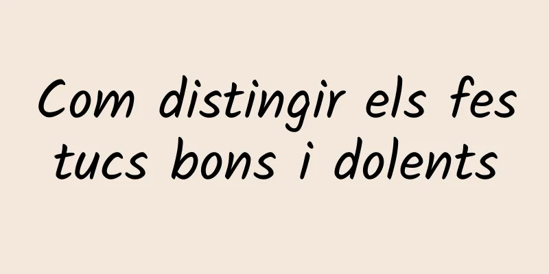 Com distingir els festucs bons i dolents