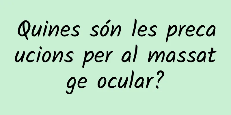 Quines són les precaucions per al massatge ocular?