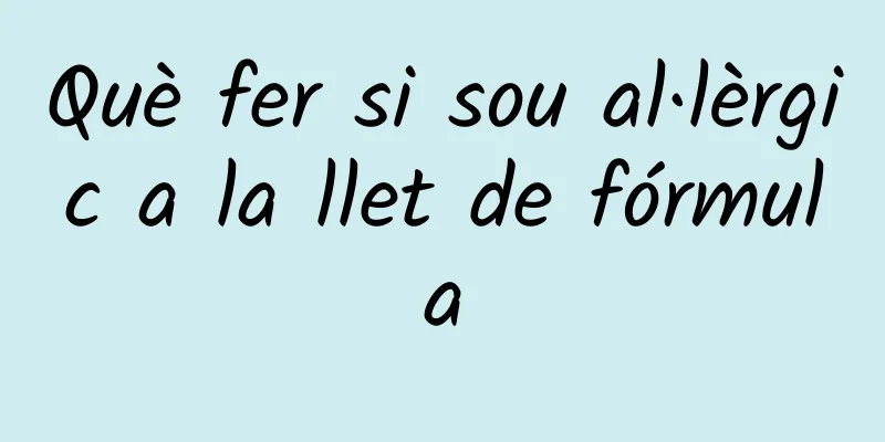 Què fer si sou al·lèrgic a la llet de fórmula