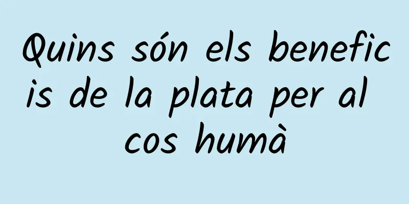 Quins són els beneficis de la plata per al cos humà