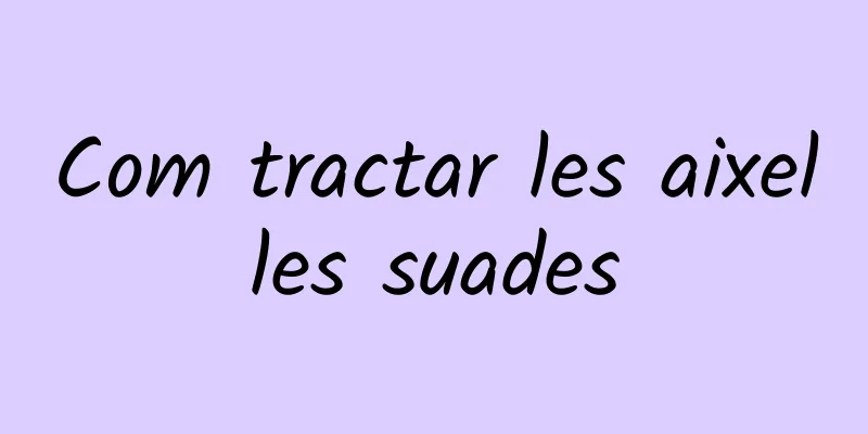 Com tractar les aixelles suades