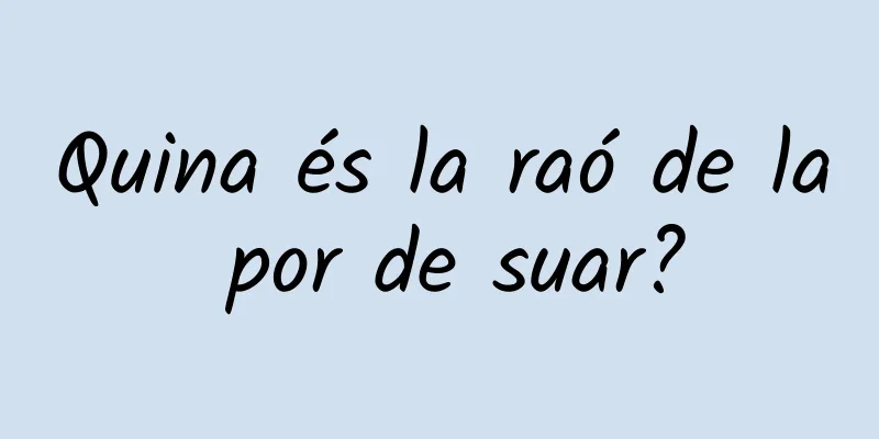 Quina és la raó de la por de suar?
