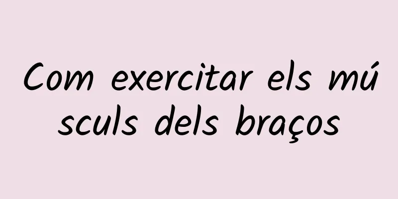 Com exercitar els músculs dels braços