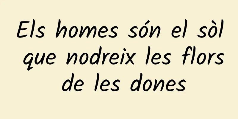 Els homes són el sòl que nodreix les flors de les dones