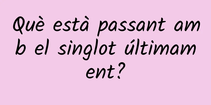 Què està passant amb el singlot últimament?