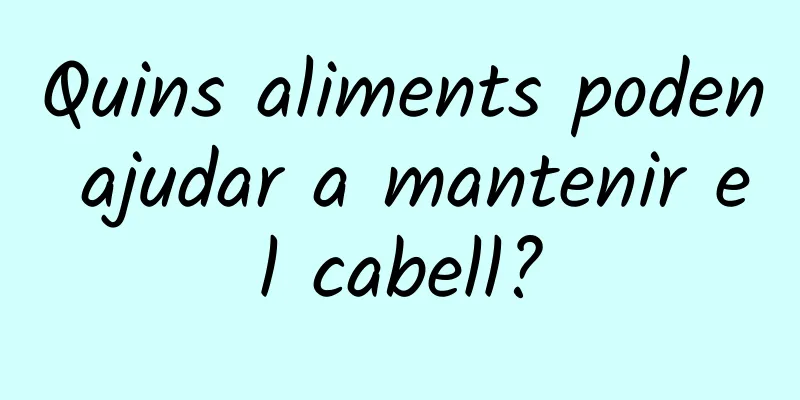 Quins aliments poden ajudar a mantenir el cabell?