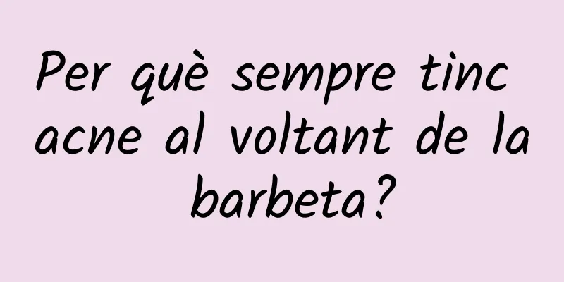 Per què sempre tinc acne al voltant de la barbeta?