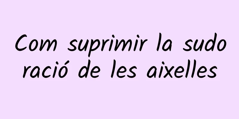 Com suprimir la sudoració de les aixelles