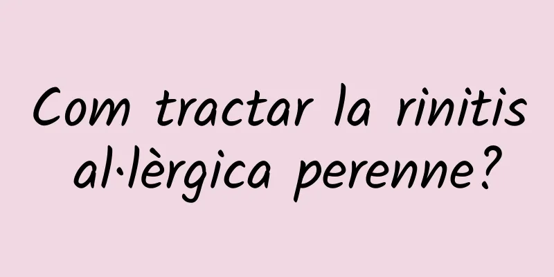 Com tractar la rinitis al·lèrgica perenne?