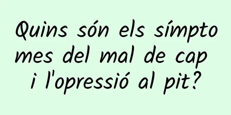 Quins són els símptomes del mal de cap i l'opressió al pit?