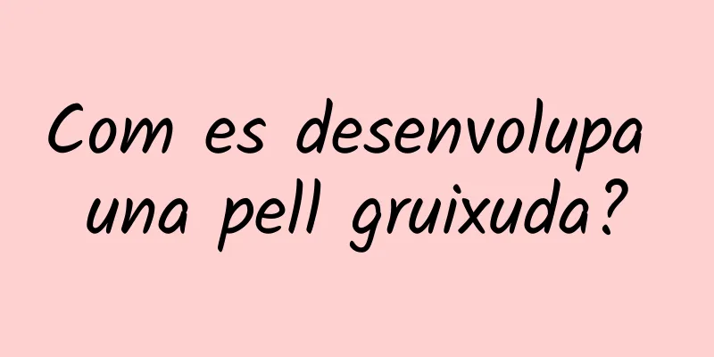 Com es desenvolupa una pell gruixuda?