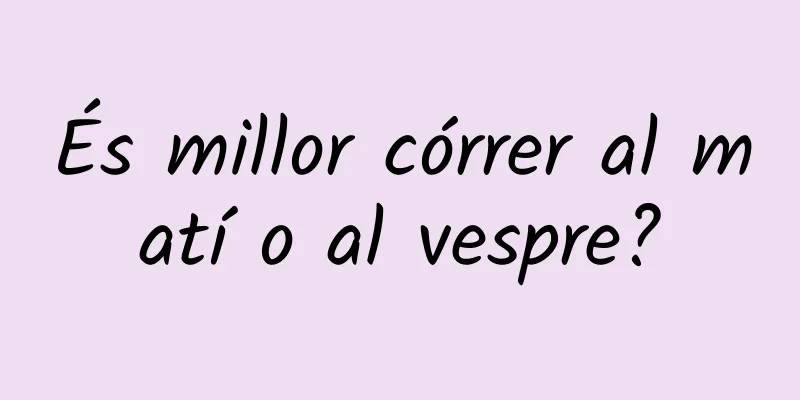 És millor córrer al matí o al vespre?