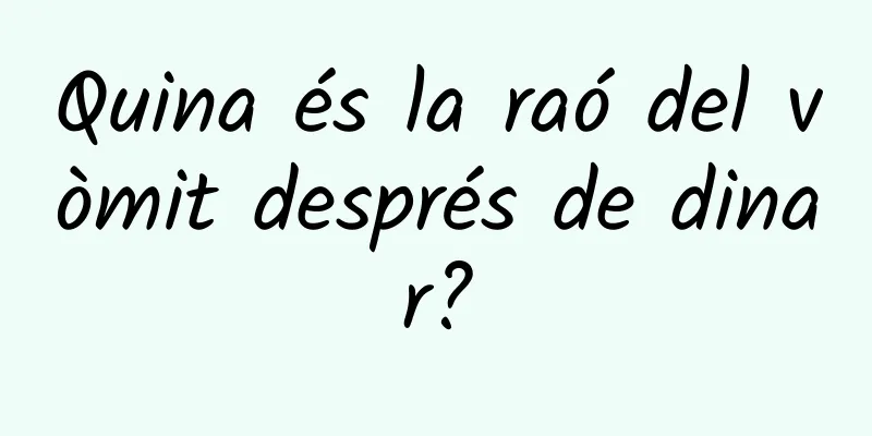 Quina és la raó del vòmit després de dinar?