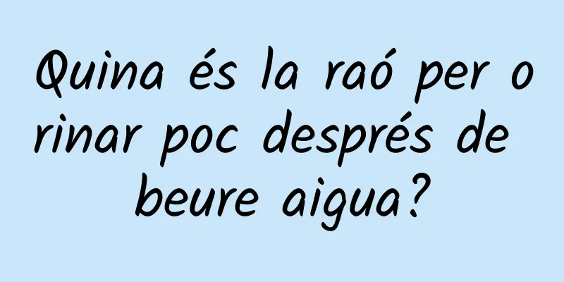 Quina és la raó per orinar poc després de beure aigua?