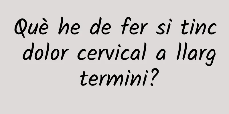Què he de fer si tinc dolor cervical a llarg termini?
