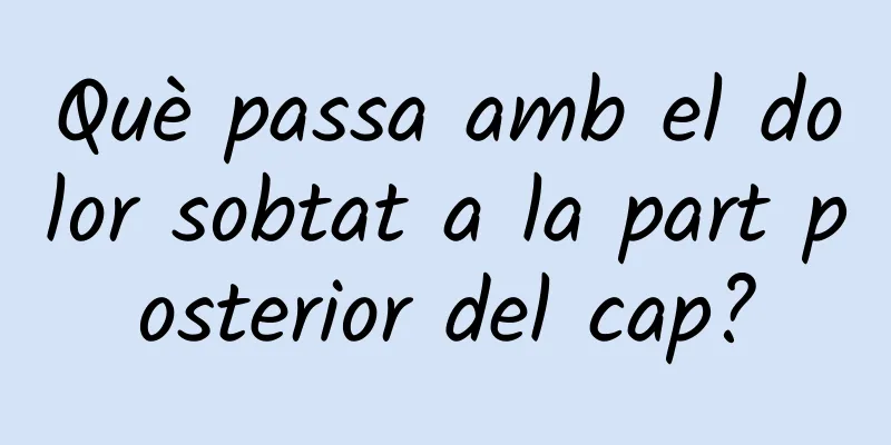 Què passa amb el dolor sobtat a la part posterior del cap?