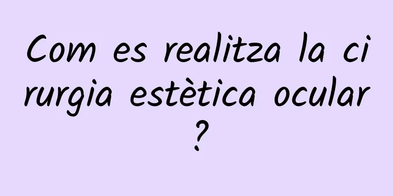 Com es realitza la cirurgia estètica ocular?