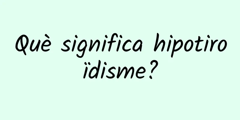 Què significa hipotiroïdisme?