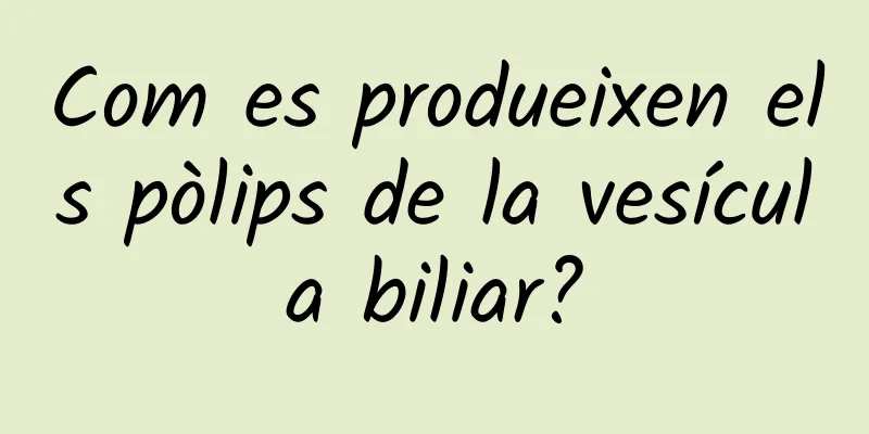 Com es produeixen els pòlips de la vesícula biliar?