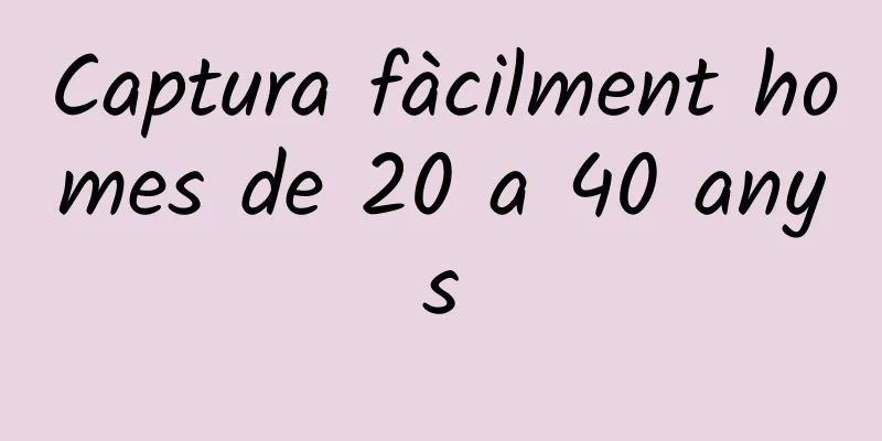 Captura fàcilment homes de 20 a 40 anys