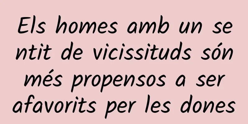 Els homes amb un sentit de vicissituds són més propensos a ser afavorits per les dones