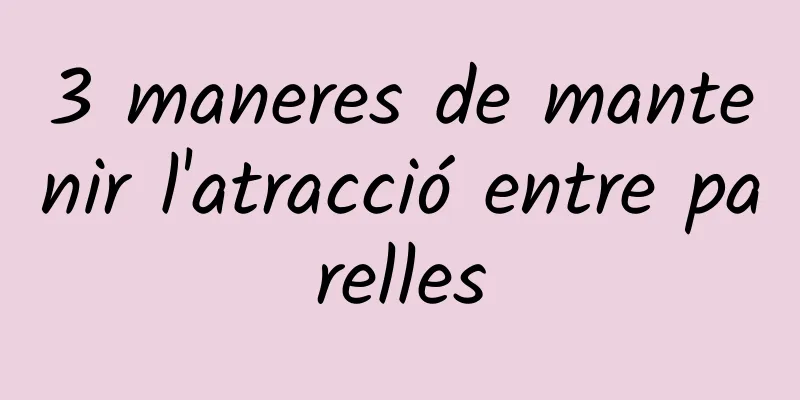 3 maneres de mantenir l'atracció entre parelles