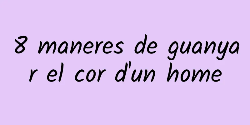 8 maneres de guanyar el cor d'un home