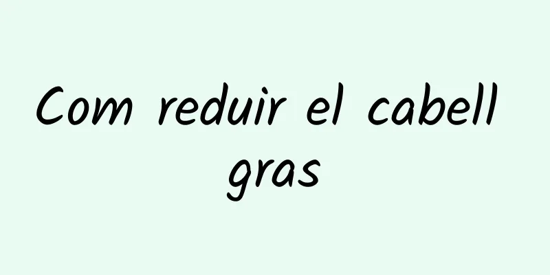 Com reduir el cabell gras