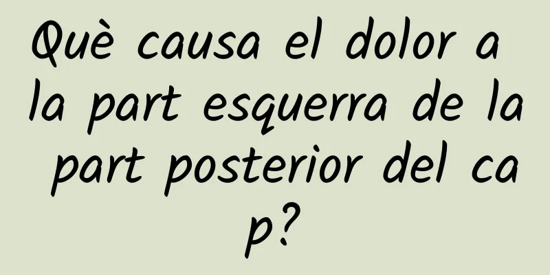 Què causa el dolor a la part esquerra de la part posterior del cap?