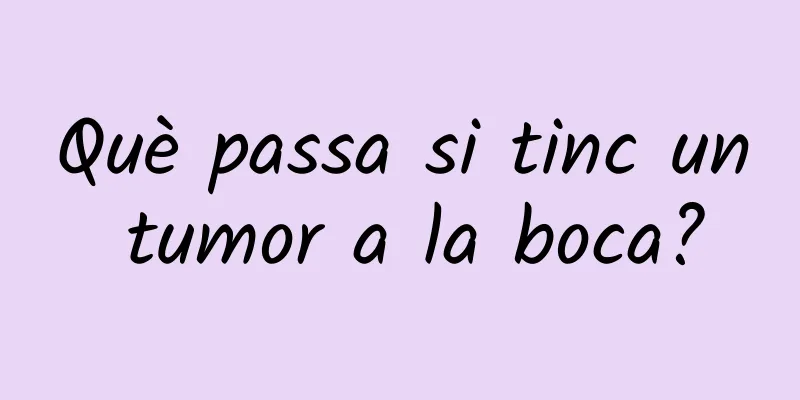 Què passa si tinc un tumor a la boca?