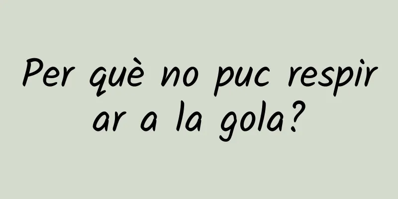 Per què no puc respirar a la gola?
