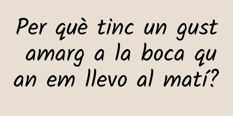 Per què tinc un gust amarg a la boca quan em llevo al matí?