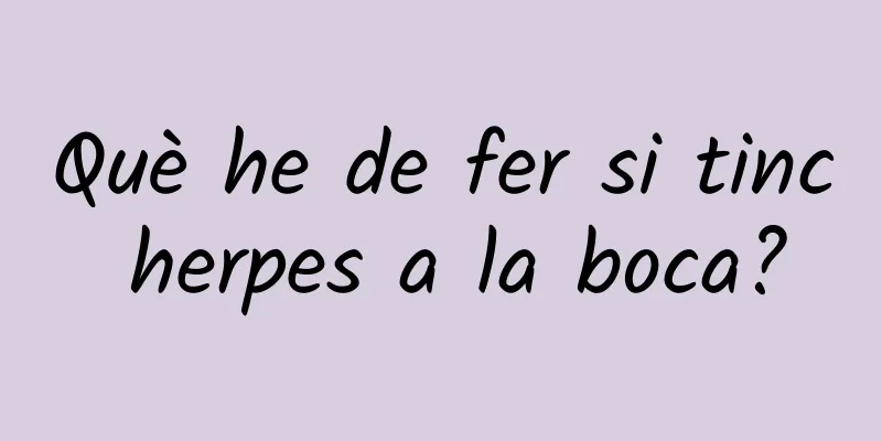 Què he de fer si tinc herpes a la boca?