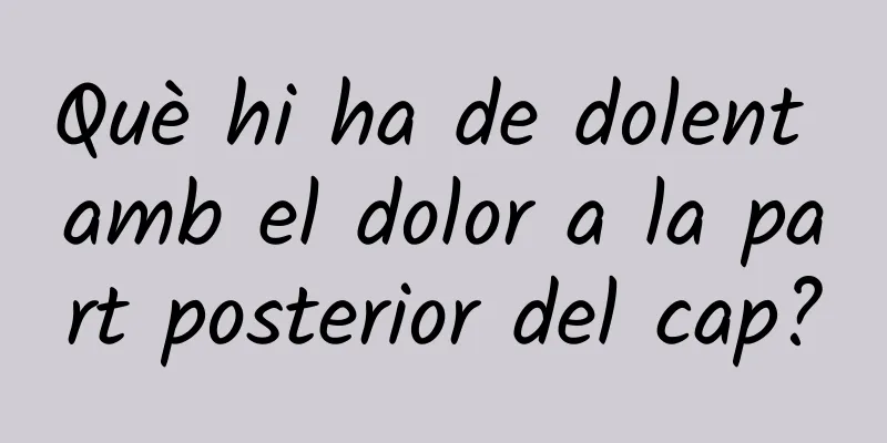Què hi ha de dolent amb el dolor a la part posterior del cap?