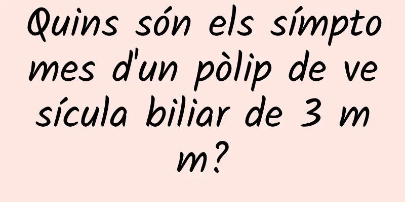Quins són els símptomes d'un pòlip de vesícula biliar de 3 mm?