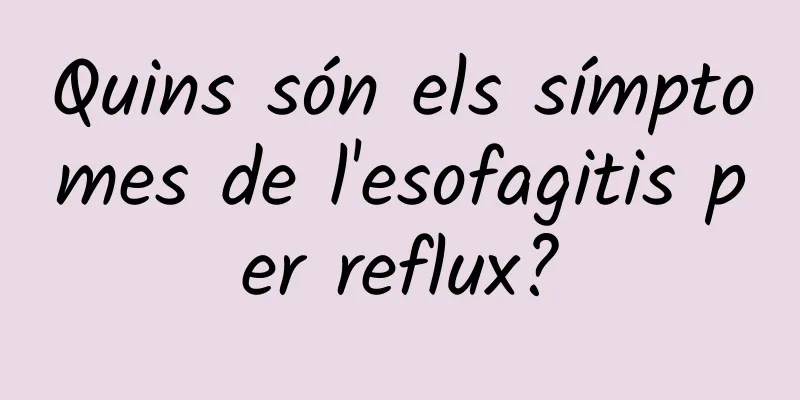 Quins són els símptomes de l'esofagitis per reflux?