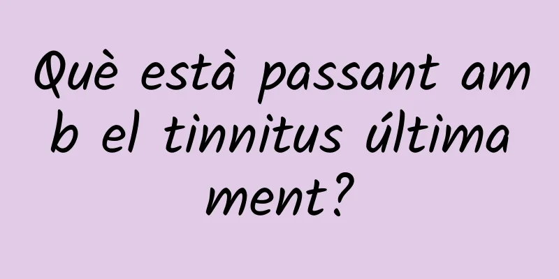 Què està passant amb el tinnitus últimament?