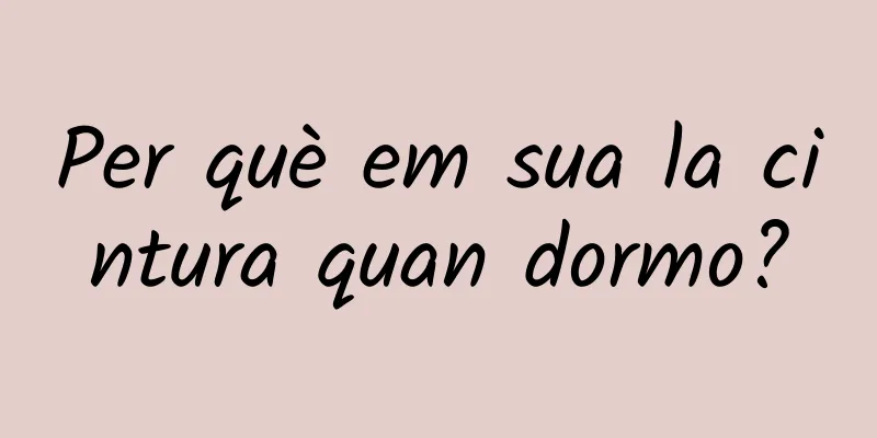 Per què em sua la cintura quan dormo?