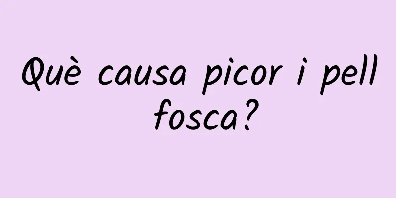 Què causa picor i pell fosca?