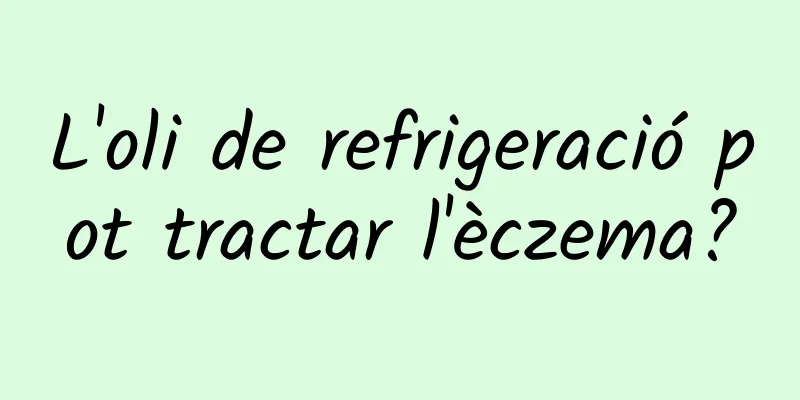 L'oli de refrigeració pot tractar l'èczema?