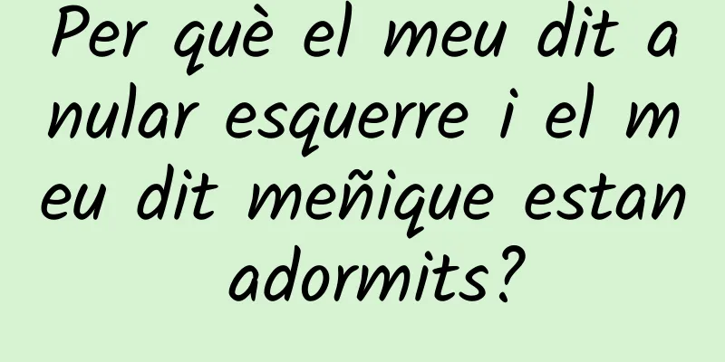 Per què el meu dit anular esquerre i el meu dit meñique estan adormits?
