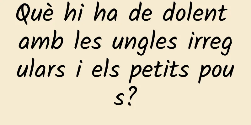 Què hi ha de dolent amb les ungles irregulars i els petits pous?