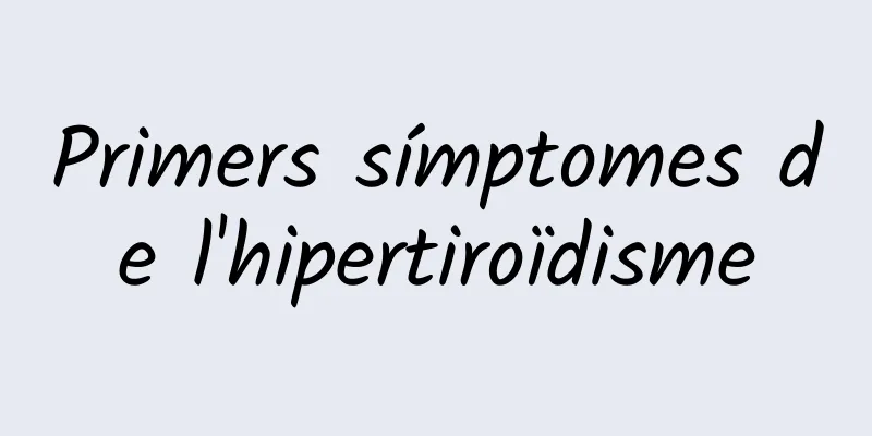 Primers símptomes de l'hipertiroïdisme