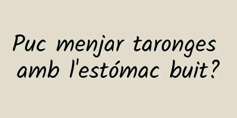 Puc menjar taronges amb l'estómac buit?
