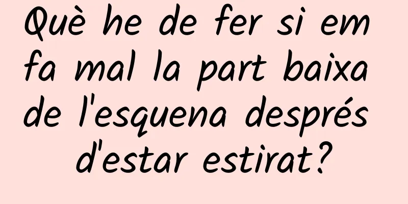 Què he de fer si em fa mal la part baixa de l'esquena després d'estar estirat?